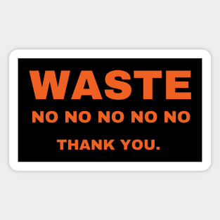 Waste no thank you! Magnet